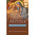 Behold Your Mother: Marian Stations of the Cross - Paperback