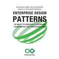 Enterprise Design Patterns: 35 Ways to Radically Increase Your Impact on the Enterprise - Paperback