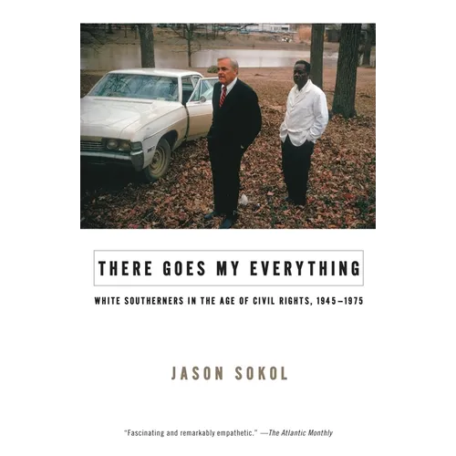 There Goes My Everything: White Southerners in the Age of Civil Rights, 1945-1975 - Paperback