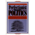 Perfectionist Politics: Abolitionism and the Religious Tensions of American Democracy - Paperback