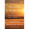 To Stop a Warlord: My Story of Justice, Grace, and the Fight for Peace - Paperback