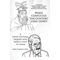 When Confucius Encounters John Dewey: A Cross-Cultural Inquiry Into Dewey's Visit to China - Paperback