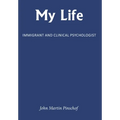 My Life: Immigrant and Clinical Psychologist - Hardcover