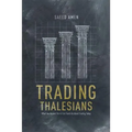 Trading Thalesians: What the Ancient World Can Teach Us about Trading Today - Hardcover