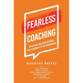 Fearless Coaching: Resilience and Results from the Classroom to the Boardroom - Paperback