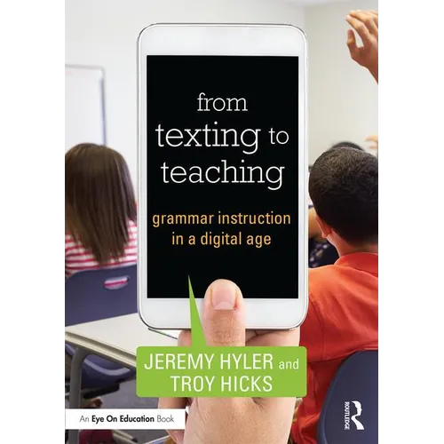 From Texting to Teaching: Grammar Instruction in a Digital Age - Paperback