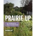Prairie Up: An Introduction to Natural Garden Design - Paperback