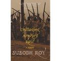 Chittagong Armoury Raid: A Memoir - Paperback