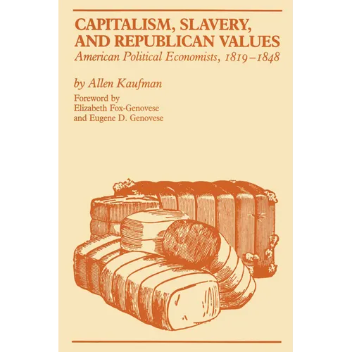 Capitalism, Slavery, and Republican Values: American Political Economists, 1819-1848 - Paperback