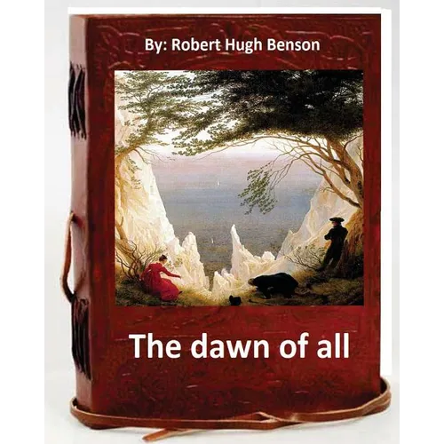 The dawn of all. By: Robert Hugh Benson - Paperback