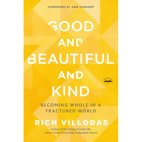 Good and Beautiful and Kind: Becoming Whole in a Fractured World - Paperback