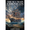 The Sea Train Chronicles: The Call of the Waves - Hardcover