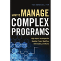 How to Manage Complex Programs: High-Impact Techniques for Handling Project Workflow, Deliverables, and Teams - Paperback