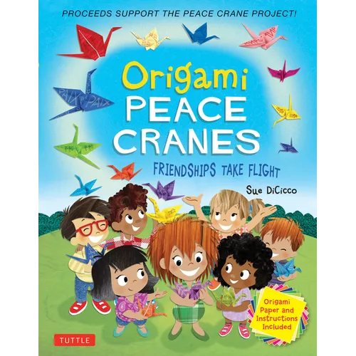 Origami Peace Cranes: Friendships Take Flight: Includes Origami Paper & Instructions (Proceeds Support the Peace Crane Project) - Hardcover