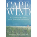 Cape Wind: Money, Celebrity, Class, Politics, and the Battle for Our Energy Future on Nantucket Sound - Paperback
