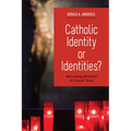 Catholic Identity or Identities?: Refounding Ministries in Chaotic Times - Paperback