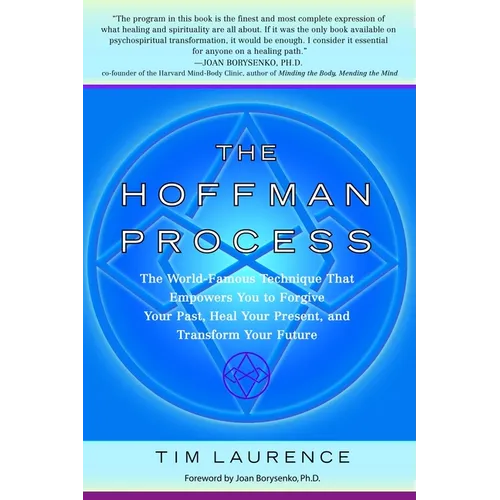 The Hoffman Process: The World-Famous Technique That Empowers You to Forgive Your Past, Heal Your Present, and Transform Your Future - Paperback