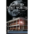 Haunted Fort Worth - Hardcover