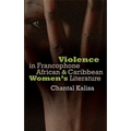 Violence in Francophone African and Caribbean Women's Literature - Hardcover