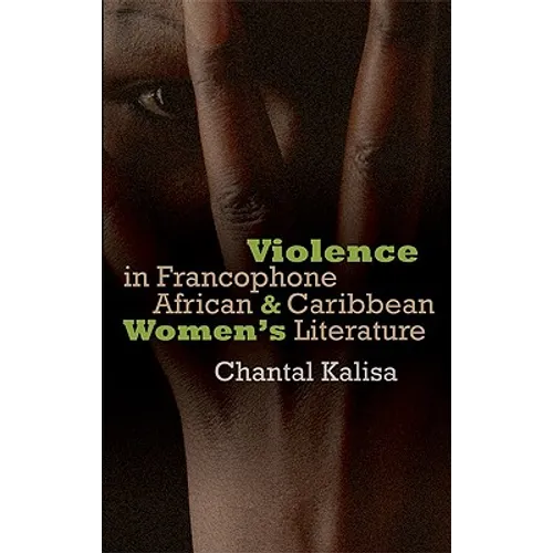 Violence in Francophone African and Caribbean Women's Literature - Hardcover