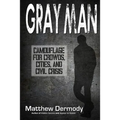 Gray Man: Camouflage for Crowds, Cities, and Civil Crisis - Paperback