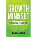 Growth Mindset: A Simple Guide to Greatness, Success and a Happier Life - Paperback