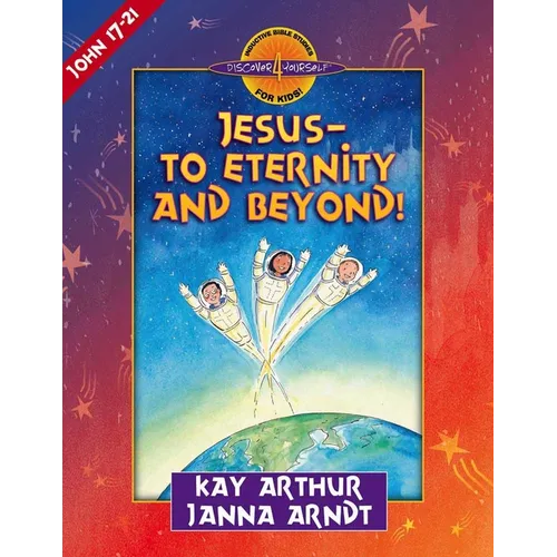 Jesus--To Eternity and Beyond!: John 17-21 - Paperback