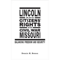 Lincoln and Citizens' Rights in Civil War Missouri: Balancing Freedom and Security - Hardcover