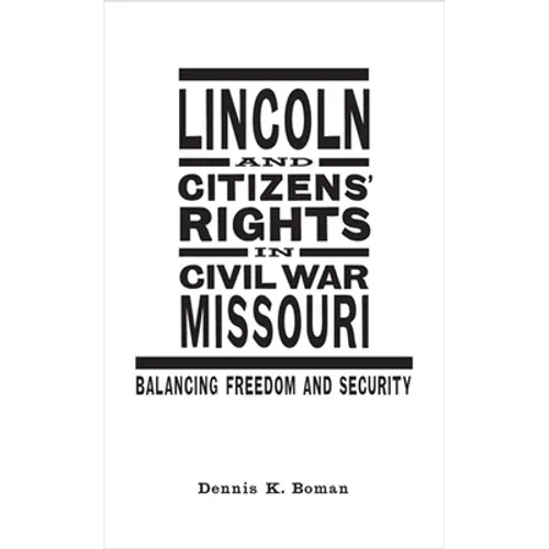 Lincoln and Citizens' Rights in Civil War Missouri: Balancing Freedom and Security - Hardcover