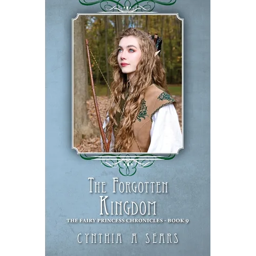 The Forgotten Kingdom: The Fairy Princess Chronicles - Book 9 - Paperback