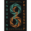 Enduring Friendship: Sticking Together in an Age of Unfriending - Hardcover