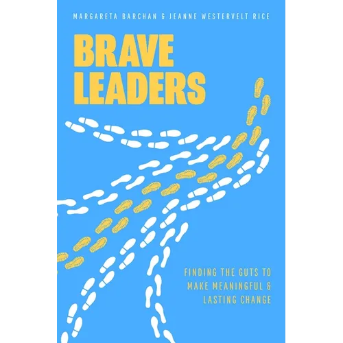 Brave Leaders: Finding the Guts to Make Meaningful & Lasting Change - Paperback