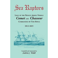 Sea Raptors: Logs of Voyages of Private Armed Vessels, Comet and Chasseur, Commanded by Tom Boyle, 1812-1815 - Paperback