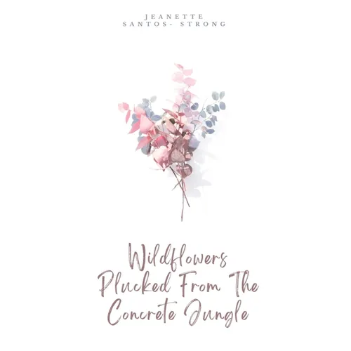 Wildflowers Plucked From The Concrete Jungle - Paperback