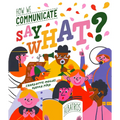 Say What? How We Communicate - Hardcover