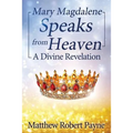 Mary Magdalene Speaks from Heaven: A Divine Revelation - Paperback