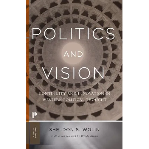 Politics and Vision: Continuity and Innovation in Western Political Thought - Expanded Edition - Paperback
