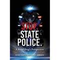 Stop. State Police.: A Road Dog's Perspective - Paperback