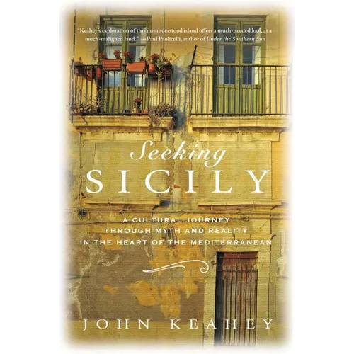 Seeking Sicily: A Cultural Journey Through Myth and Reality in the Heart of the Mediterranean - Hardcover