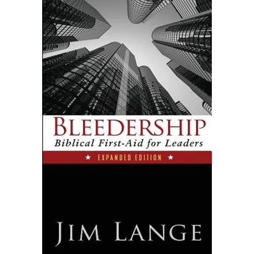 Bleedership: Biblical First-Aid for Leaders (Expanded Edition) - Paperback
