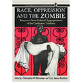 Race, Oppression and the Zombie: Essays on Cross-Cultural Appropriations of the Caribbean Tradition - Paperback