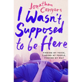 I Wasn't Supposed to Be Here: Finding My Voice, Finding My People, Finding My Way - Hardcover