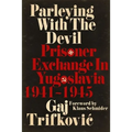 Parleying with the Devil: Prisoner Exchange in Yugoslavia, 1941‒1945 - Hardcover