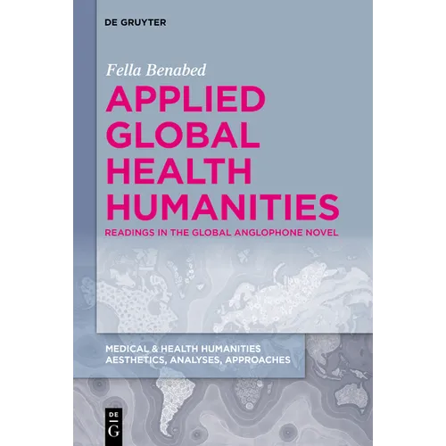 Applied Global Health Humanities: Readings in the Global Anglophone Novel - Hardcover