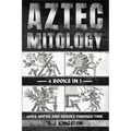 Aztec Mythology: Gods, Myths And Heroes Through Time - Paperback