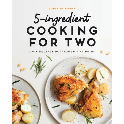 5-Ingredient Cooking for Two: 100+ Recipes Portioned for Pairs - Paperback