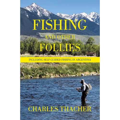 Fishing and Other Follies: Including Self-Guided Fishing in Argentina - Hardcover