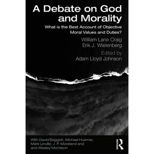 A Debate on God and Morality: What is the Best Account of Objective Moral Values and Duties? - Paperback