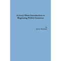 A (very) Short Introduction to Beginning Polish Grammar - Paperback