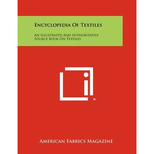 Encyclopedia Of Textiles: An Illustrated And Authoritative Source Book On Textiles - Paperback